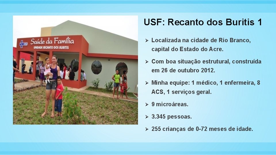 USF: Recanto dos Buritis 1 Ø Localizada na cidade de Rio Branco, capital do