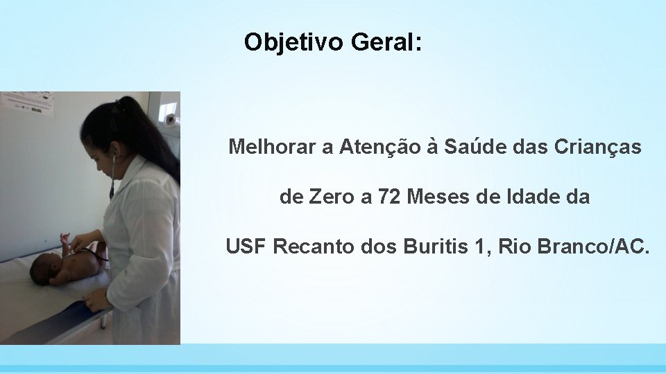 Objetivo Geral: Melhorar a Atenção à Saúde das Crianças de Zero a 72 Meses