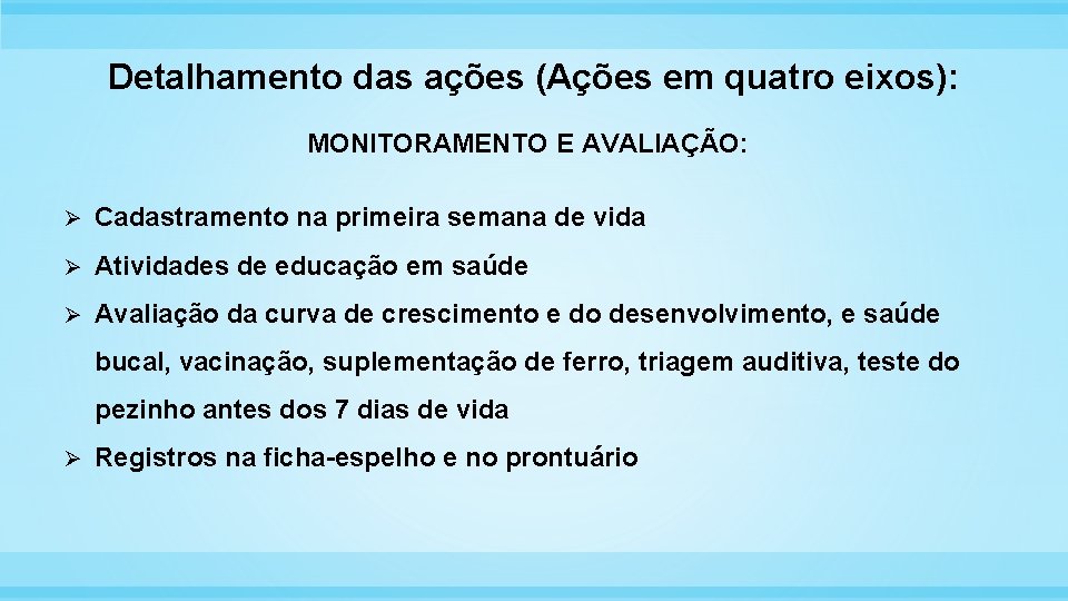 Detalhamento das ações (Ações em quatro eixos): MONITORAMENTO E AVALIAÇÃO: Ø Cadastramento na primeira