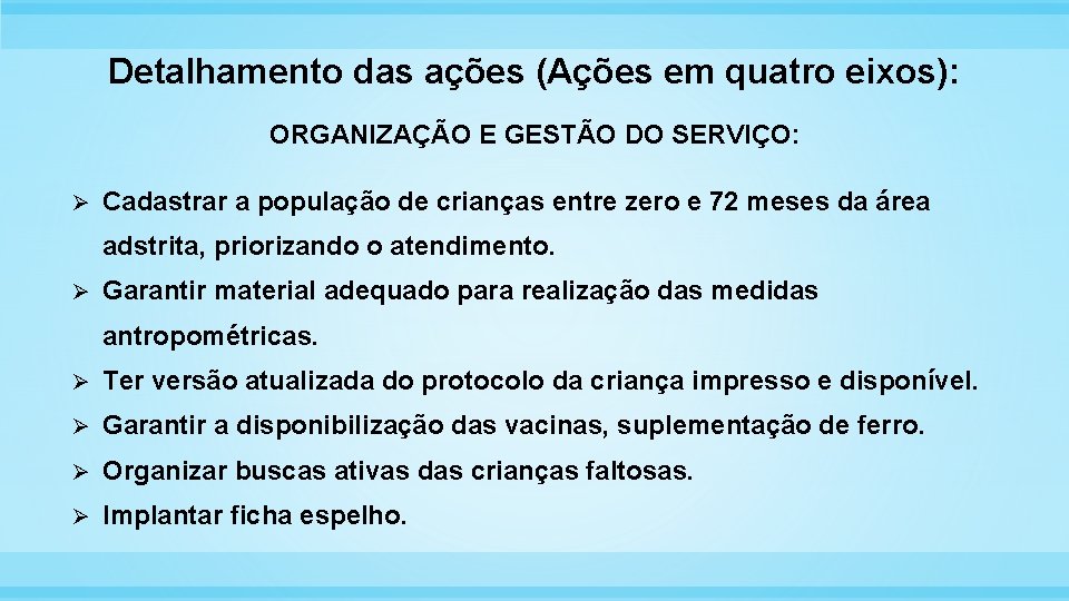 Detalhamento das ações (Ações em quatro eixos): ORGANIZAÇÃO E GESTÃO DO SERVIÇO: Ø Cadastrar