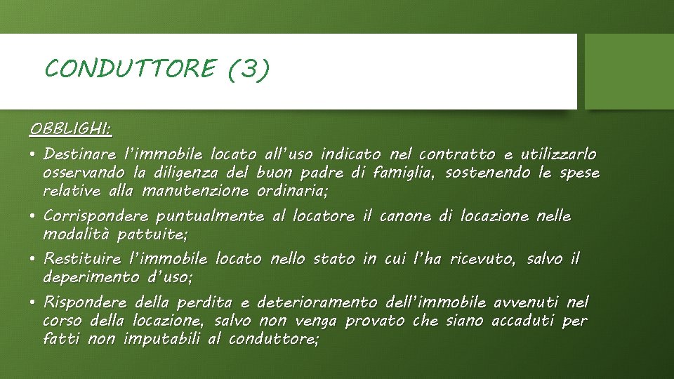 CONDUTTORE (3) OBBLIGHI: • Destinare l’immobile locato all’uso indicato nel contratto e utilizzarlo osservando