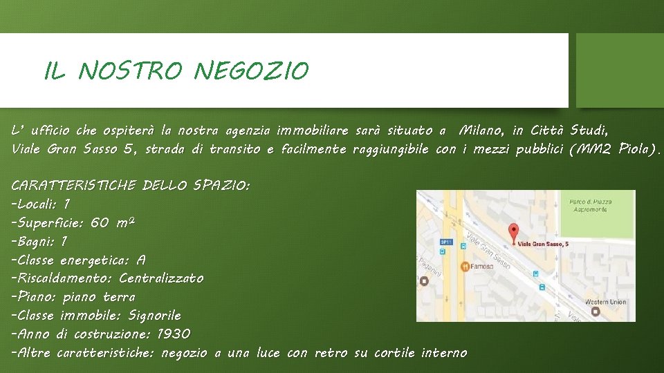 IL NOSTRO NEGOZIO L’ ufficio che ospiterà la nostra agenzia immobiliare sarà situato a