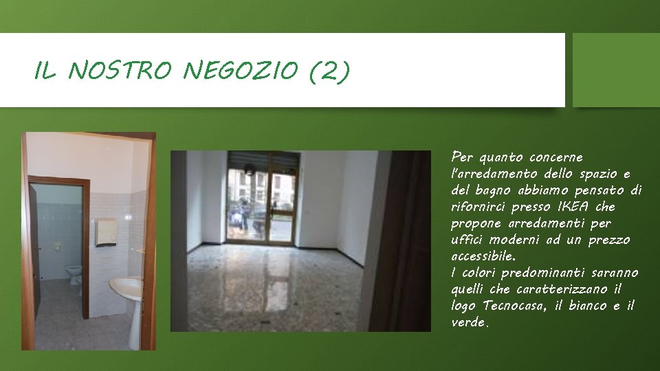 IL NOSTRO NEGOZIO (2) Per quanto concerne l'arredamento dello spazio e del bagno abbiamo