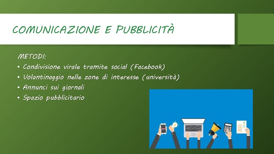 COMUNICAZIONE E PUBBLICITÀ METODI: • Condivisione virale tramite social (Facebook) • Volantinaggio nelle zone