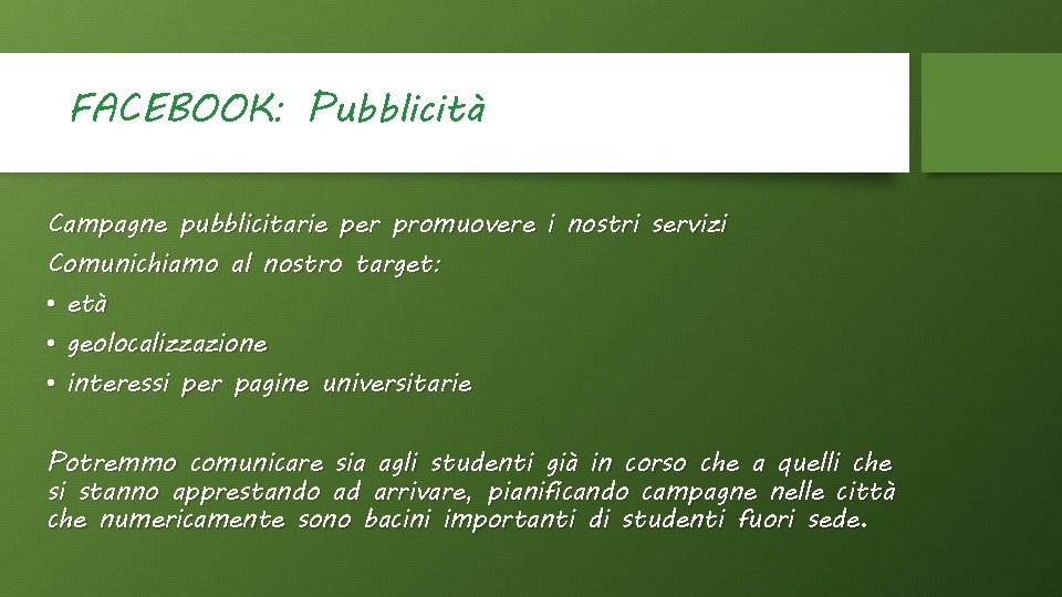 FACEBOOK: Pubblicità Campagne pubblicitarie per promuovere i nostri servizi Comunichiamo al nostro target: •