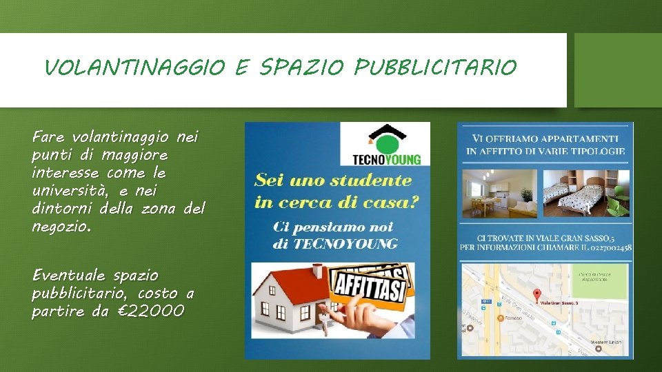 VOLANTINAGGIO E SPAZIO PUBBLICITARIO Fare volantinaggio nei punti di maggiore interesse come le università,