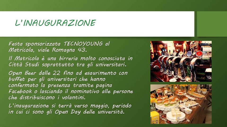 L’INAUGURAZIONE Festa sponsorizzata TECNOYOUNG al Matricola, viale Romagna 43. Il Matricola è una birreria