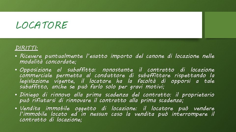 LOCATORE DIRITTI: • Ricevere puntualmente l’esatto importo del canone di locazione nelle modalità concordate;