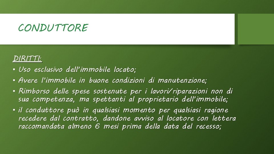 CONDUTTORE DIRITTI: • Uso esclusivo dell’immobile locato; • Avere l’immobile in buone condizioni di