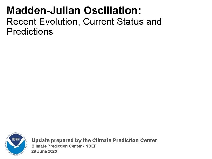 Madden-Julian Oscillation: Recent Evolution, Current Status and Predictions Update prepared by the Climate Prediction