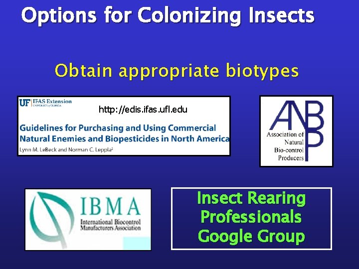 Options for Colonizing Insects Obtain appropriate biotypes http: //edis. ifas. ufl. edu Insect Rearing