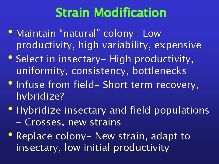 Strain Modification • Maintain “natural” colony- Low productivity, high variability, expensive • Select in
