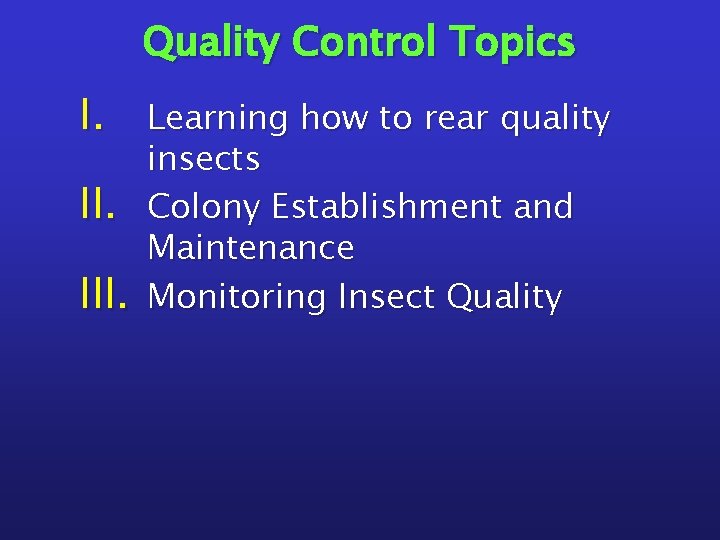 Quality Control Topics I. III. Learning how to rear quality insects Colony Establishment and