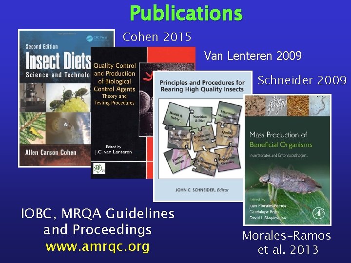 Publications Cohen 2015 Van Lenteren 2009 Schneider 2009 IOBC, MRQA Guidelines and Proceedings www.