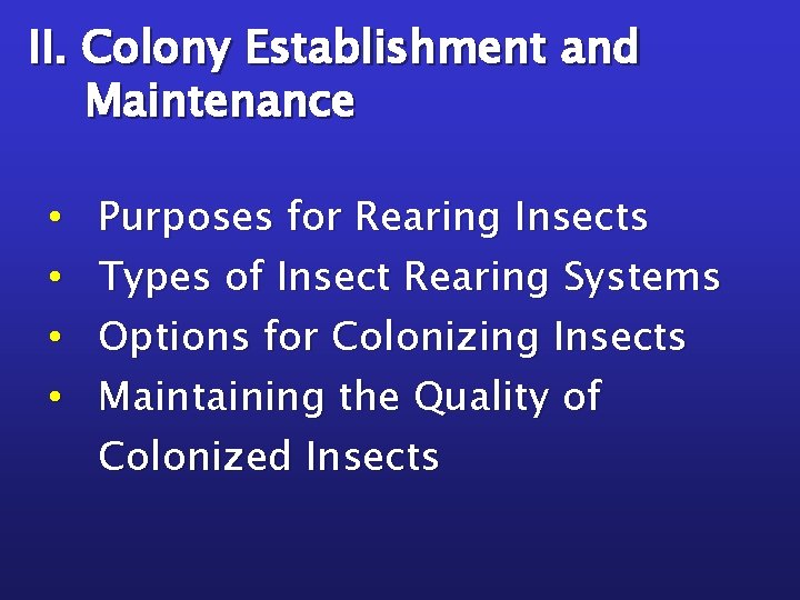 II. Colony Establishment and Maintenance • • Purposes for Rearing Insects Types of Insect