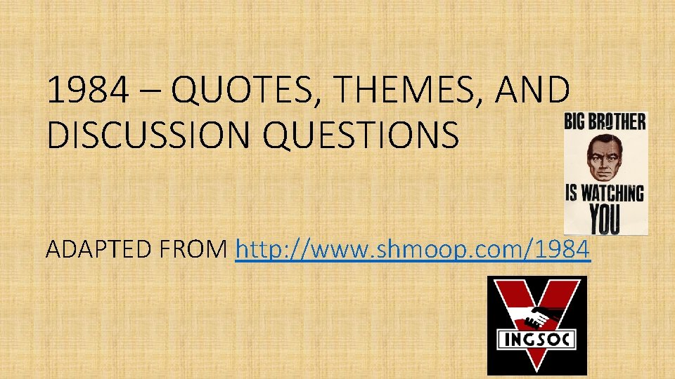 1984 – QUOTES, THEMES, AND DISCUSSION QUESTIONS ADAPTED FROM http: //www. shmoop. com/1984 