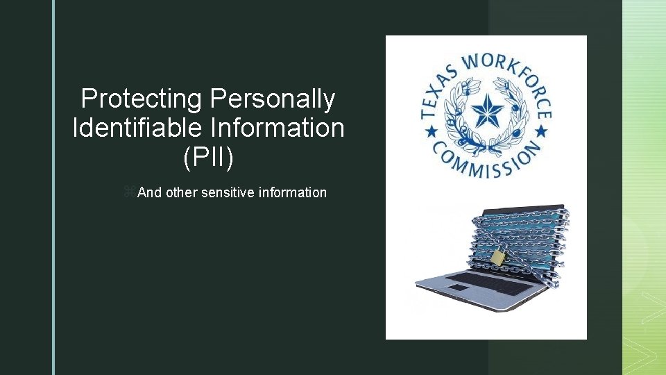 Protecting Personally Identifiable Information (PII) z. And other sensitive information 