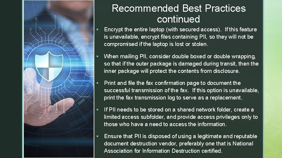 Recommended Best Practices continued z § Encrypt the entire laptop (with secured access). If