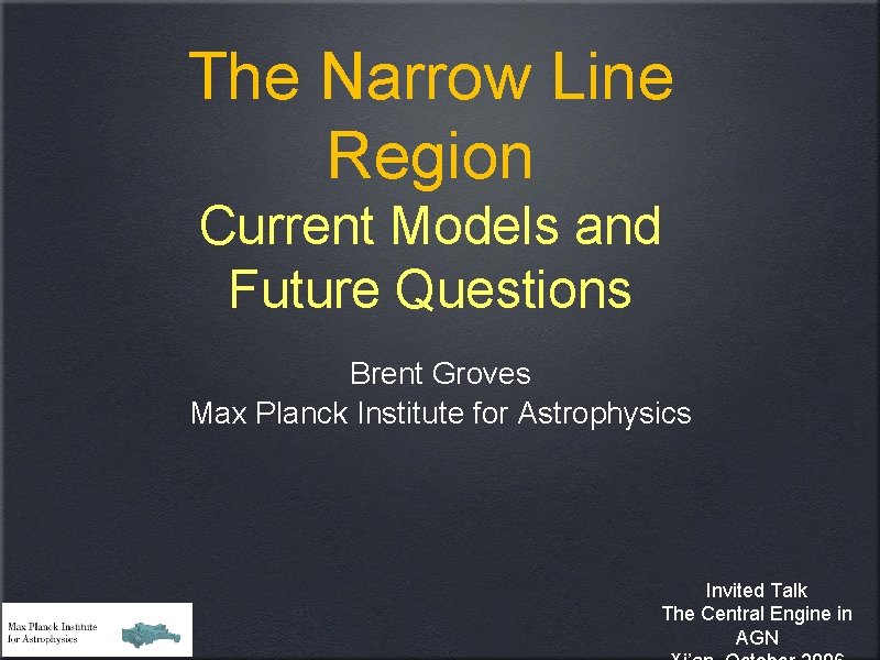 The Narrow Line Region Current Models and Future Questions Brent Groves Max Planck Institute