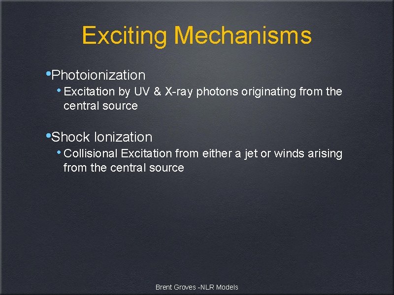Exciting Mechanisms • Photoionization • Excitation by UV & X-ray photons originating from the