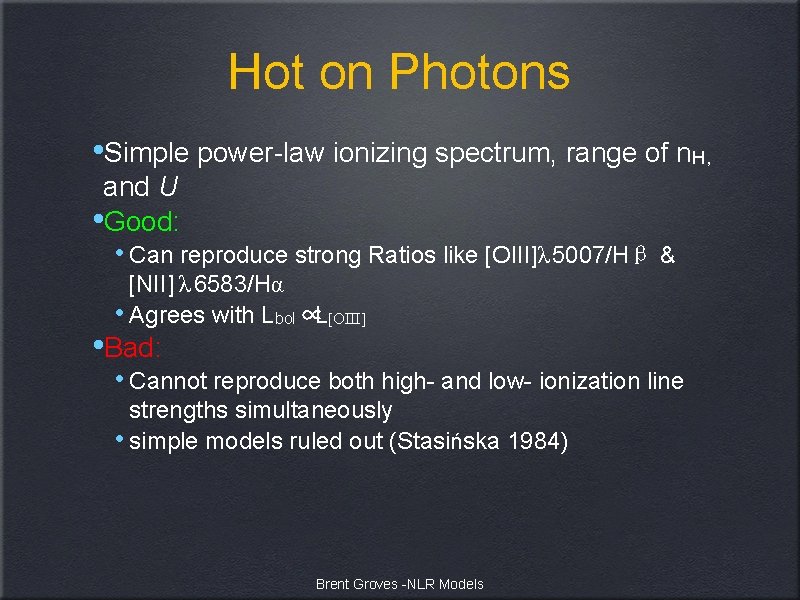 Hot on Photons • Simple power-law ionizing spectrum, range of n. H, and U