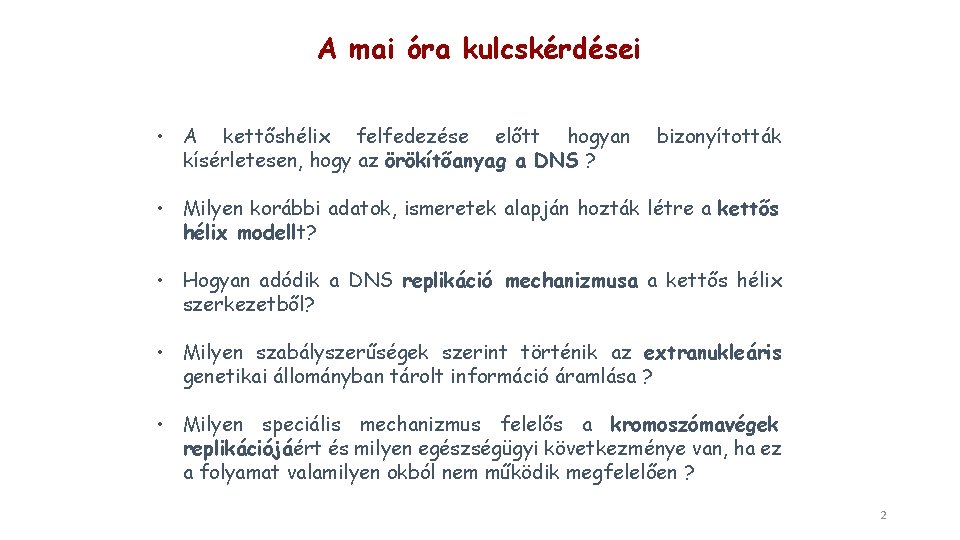 A mai óra kulcskérdései • A kettőshélix felfedezése előtt hogyan kísérletesen, hogy az örökítőanyag