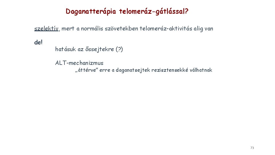 Daganatterápia telomeráz-gátlással? szelektív, mert a normális szövetekben telomeráz-aktivitás alig van de! hatásuk az őssejtekre