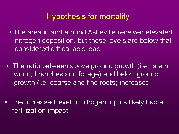 Hypothesis for mortality • The area in and around Asheville received elevated nitrogen deposition,