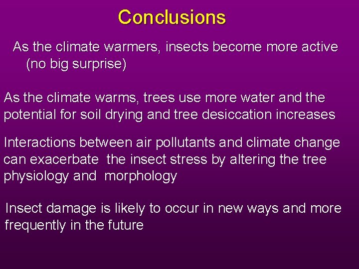 Conclusions As the climate warmers, insects become more active (no big surprise) As the