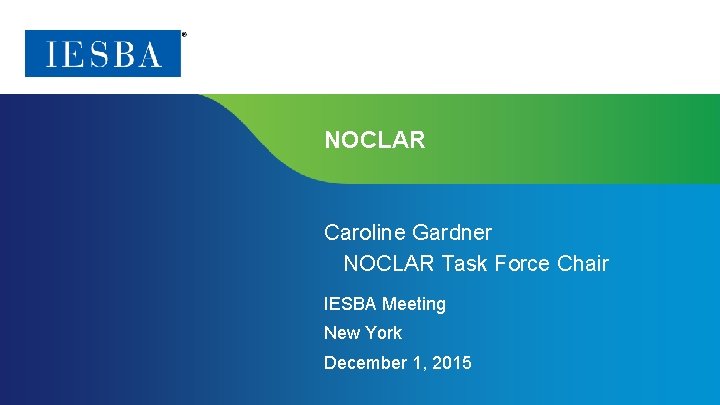 NOCLAR Caroline Gardner NOCLAR Task Force Chair IESBA Meeting New York December 1, 2015