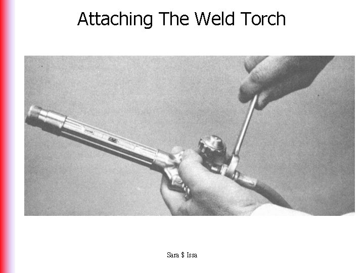 Attaching The Weld Torch Sara $ Issa 