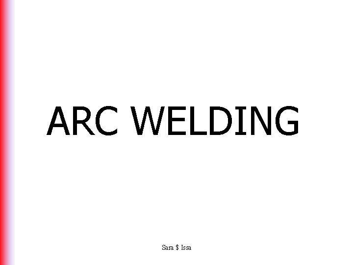 ARC WELDING Sara $ Issa 