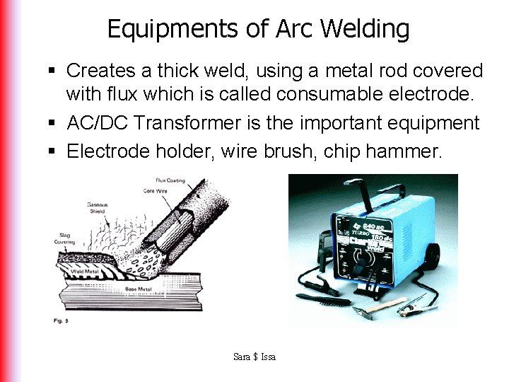 Equipments of Arc Welding § Creates a thick weld, using a metal rod covered