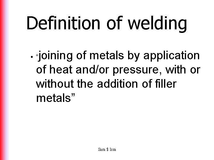 Definition of welding joining of metals by application of heat and/or pressure, with or