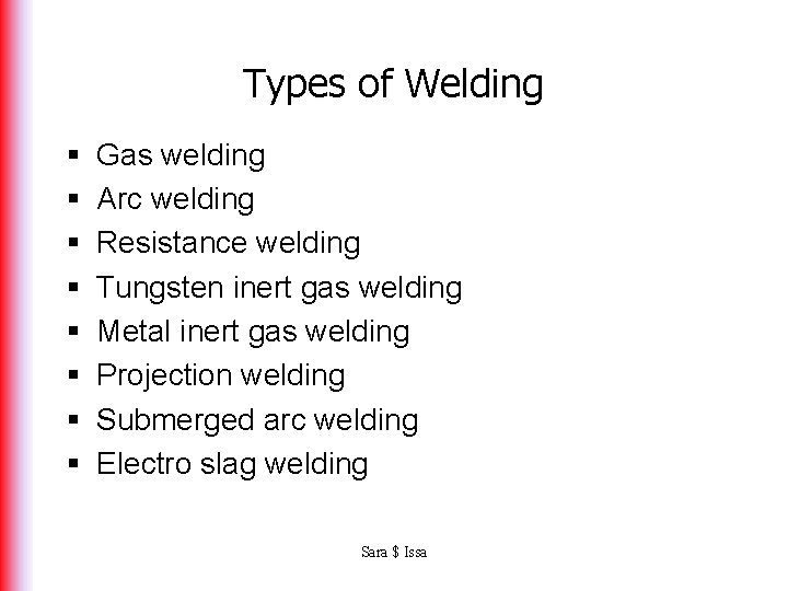 Types of Welding § § § § Gas welding Arc welding Resistance welding Tungsten
