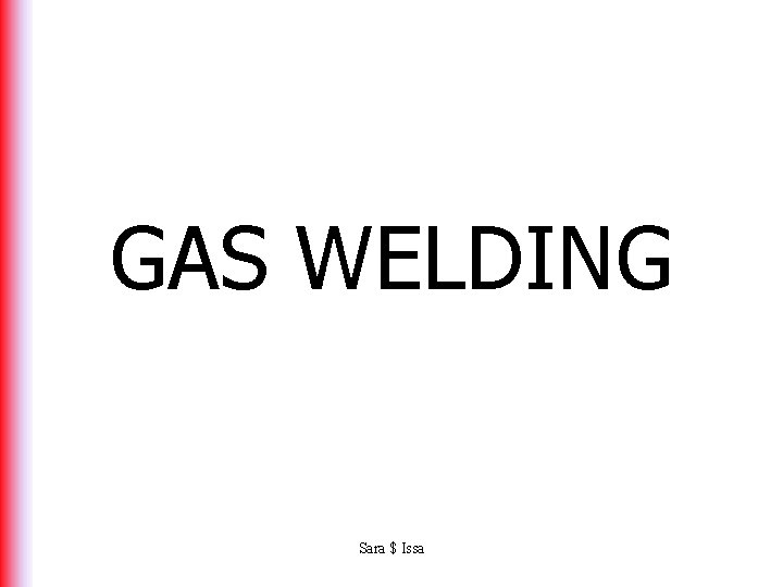 GAS WELDING Sara $ Issa 