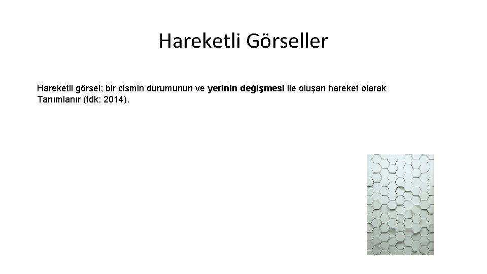 Hareketli Görseller Hareketli görsel; bir cismin durumunun ve yerinin değişmesi ile oluşan hareket olarak