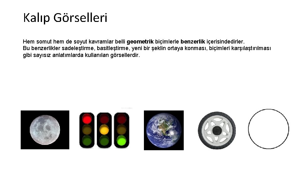 Kalıp Görselleri Hem somut hem de soyut kavramlar belli geometrik biçimlerle benzerlik içerisindedirler. Bu