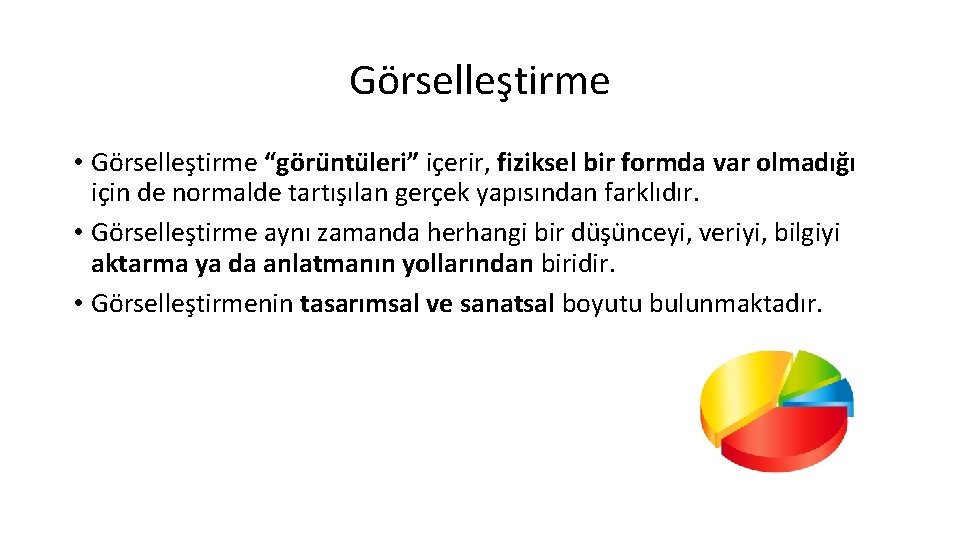 Görselleştirme • Görselleştirme “göru ntu leri” içerir, fiziksel bir formda var olmadığı için de