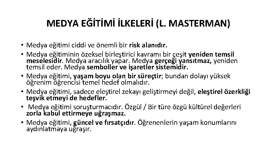 MEDYA EĞİTİMİ İLKELERİ (L. MASTERMAN) • Medya eğitimi ciddi ve önemli bir risk alanıdır.