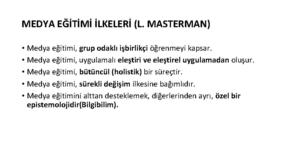 MEDYA EĞİTİMİ İLKELERİ (L. MASTERMAN) • Medya eğitimi, grup odaklı işbirlikçi öğrenmeyi kapsar. •