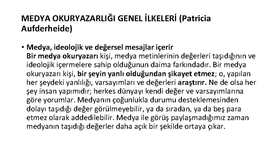 MEDYA OKURYAZARLIĞI GENEL İLKELERİ (Patricia Aufderheide) • Medya, ideolojik ve değersel mesajlar içerir Bir