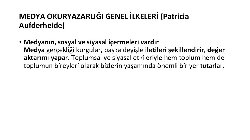 MEDYA OKURYAZARLIĞI GENEL İLKELERİ (Patricia Aufderheide) • Medyanın, sosyal ve siyasal içermeleri vardır Medya