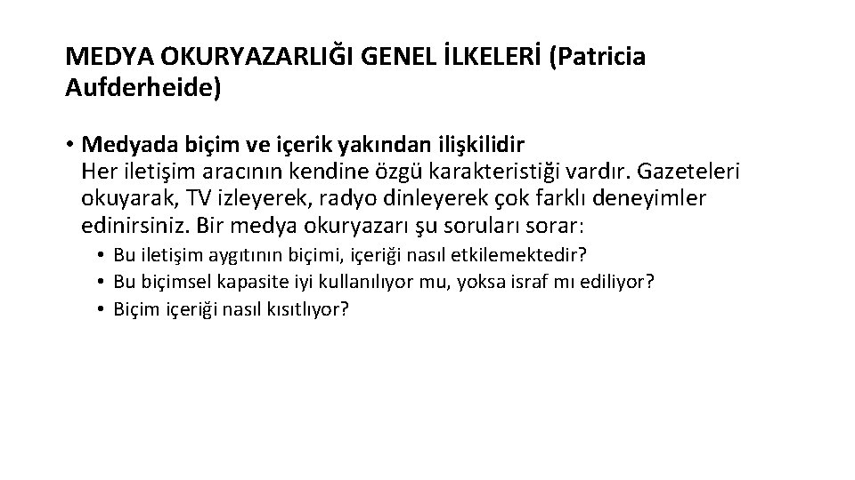 MEDYA OKURYAZARLIĞI GENEL İLKELERİ (Patricia Aufderheide) • Medyada biçim ve içerik yakından ilişkilidir Her