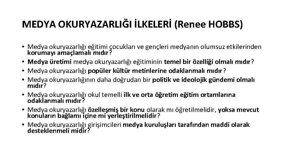 MEDYA OKURYAZARLIĞI İLKELERİ (Renee HOBBS) • Medya okuryazarlığı eğitimi çocukları ve gençleri medyanın olumsuz