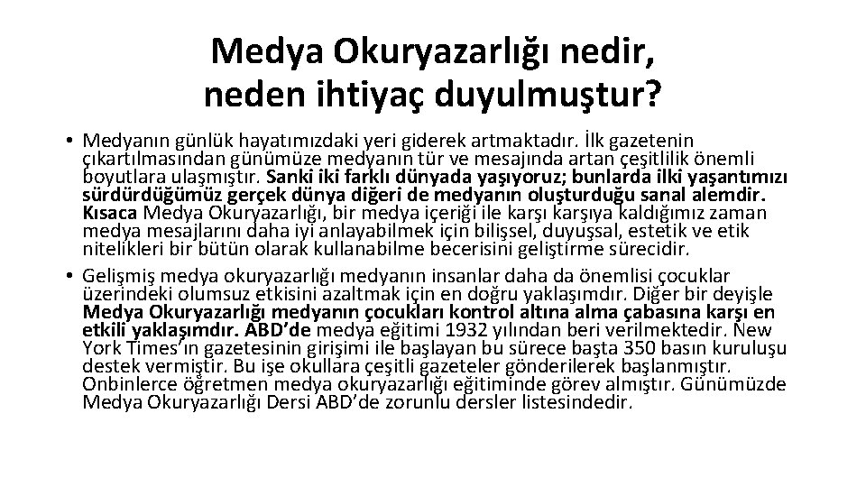 Medya Okuryazarlığı nedir, neden ihtiyaç duyulmuştur? • Medyanın günlük hayatımızdaki yeri giderek artmaktadır. İlk