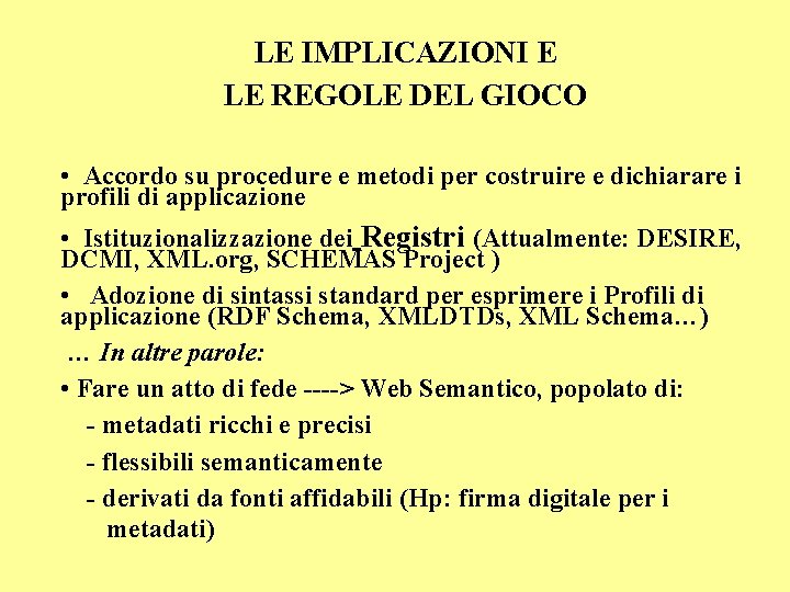 LE IMPLICAZIONI E LE REGOLE DEL GIOCO • Accordo su procedure e metodi per