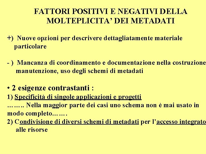 FATTORI POSITIVI E NEGATIVI DELLA MOLTEPLICITA’ DEI METADATI +) Nuove opzioni per descrivere dettagliatamente