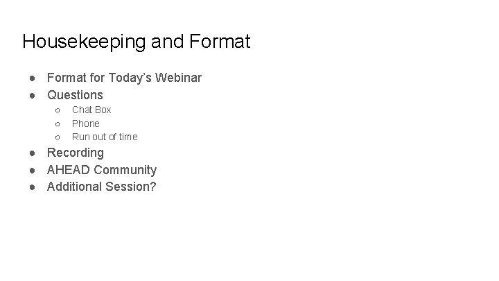 Housekeeping and Format ● Format for Today’s Webinar ● Questions ○ ○ ○ Chat