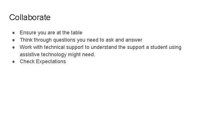 Collaborate ● Ensure you are at the table ● Think through questions you need